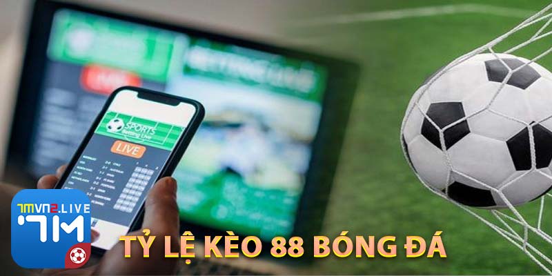 Tỷ lệ kèo 88 bóng đá là gì? Vai trò và tầm ảnh hưởng của bóng đá