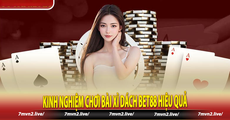 Kinh nghiệm chơi bài xì dách Bet88 hiệu quả